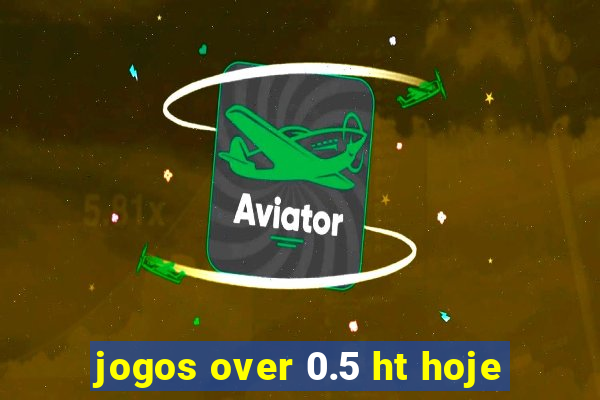 jogos over 0.5 ht hoje